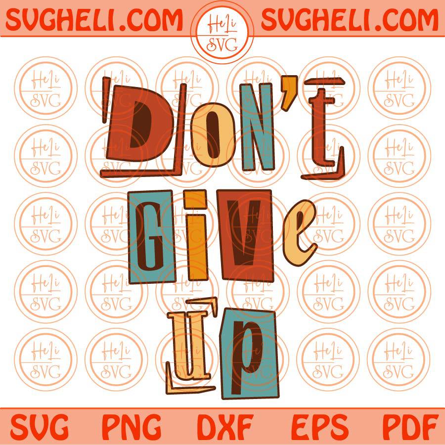 Don't Give Up Svg Inspirational Svg Motivational Quote Svg Png