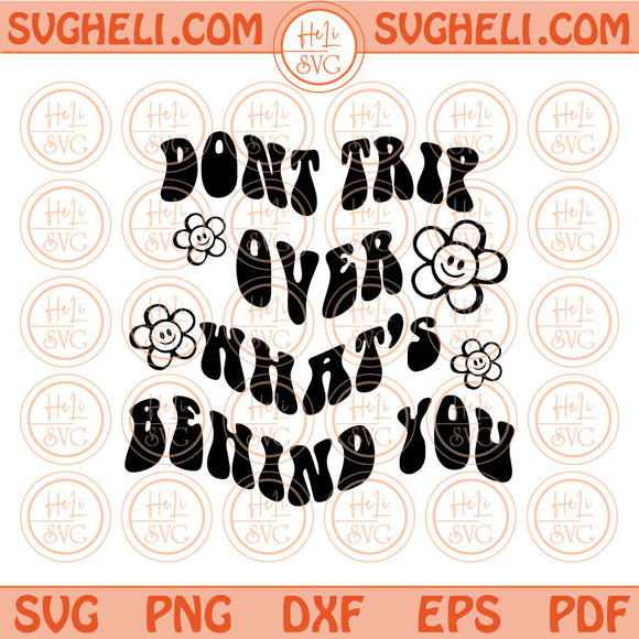 Don't Trip Over Whats Behind You Svg Flower Smiley Face Svg Wavy Svg Png Dxf Eps Files