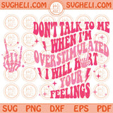 Don't talk to me when I'm overstimulated I will hurt your feelings Svg Png Dxf Eps Files