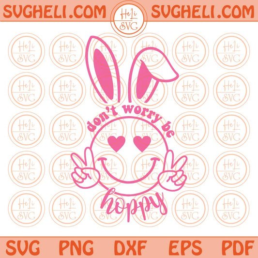 Dont Worry Be Hoppy Svg Easter Vibes Svg Bunny Kids Easter Svg Png Sublimation Dxf Eps Files