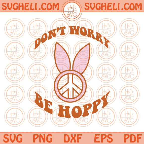 Dont Worry Be Hoppy Svg Peace Bunny Groovy Easter Png Sublimation Svg Dxf Eps Files