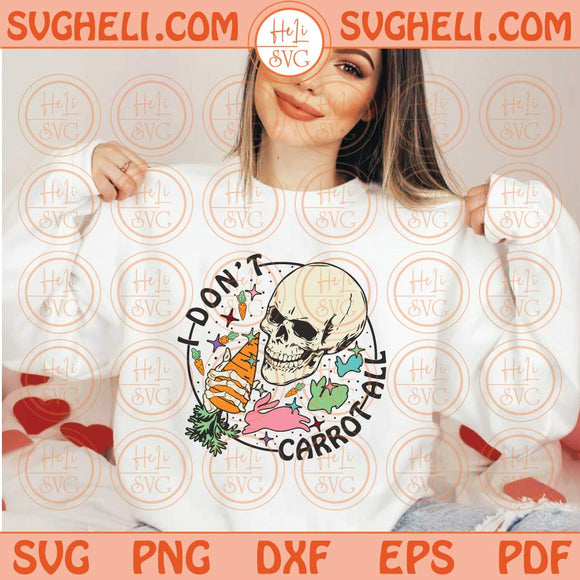 Easter Skull Svg I Don't Carrot All Svg Easter Skeleton Bunny Png Dxf Eps Files