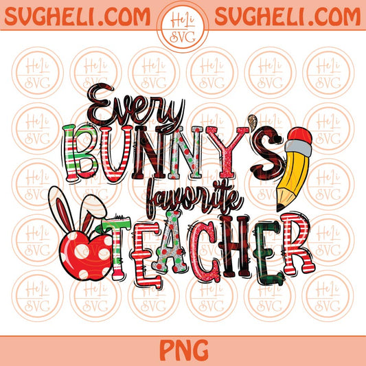 Every Bunnys favorite Teacher Png Sublimation Easter Teacher Bunny File