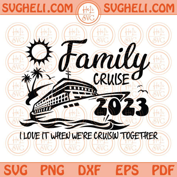 Family Cruise 2023 Svg Family Cruise Svg Silhouette Family Summer Svg Png Dxf Eps Files