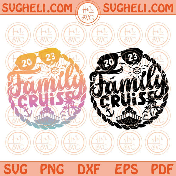 Family Cruise Svg Summer Vacation 2023 Svg Family Trip Svg Png Dxf Eps Files