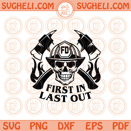 Firefighter Skull First In Last Out Svg Fireman Quote Svg Png Dxf Pdf Eps Files