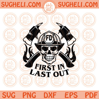 Firefighter Skull First In Last Out Svg Fireman Quote Svg Png Dxf Pdf Eps Files