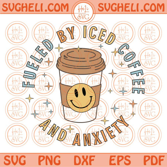 Fueled By Iced Coffee And Anxiety Svg Aesthetic Mental Health Svg Png Dxf Eps Files