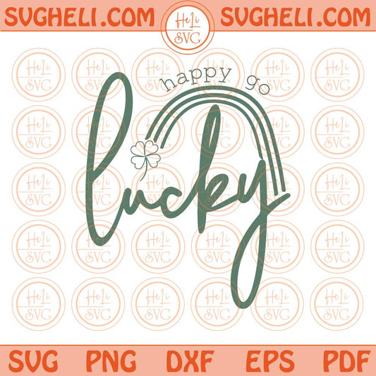 Happy Go Lucky Svg St Patricks Day Svg Lucky Rainbow Clover Svg Png Dxf Eps Files