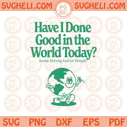 Have i Done Good in The World Today Svg Retro Quote Wall Svg Png Dxf Eps Files