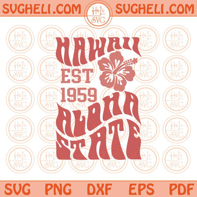Hawaii Est 1959 Aloha State Svg Hawaii Flower Svg Love Hawaii Svg Png Dxf Eps Files