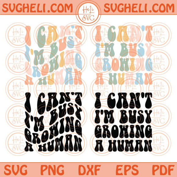 I Can't I'm Busy Growing A Human Svg Retro Funny Pregnancy Svg Png Dxf Eps Files