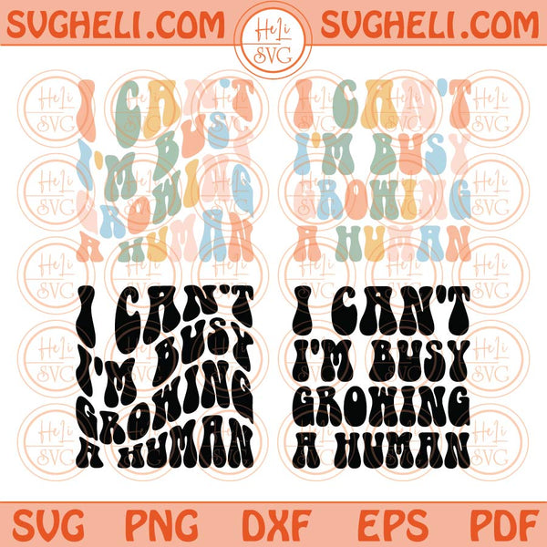 I Can't I'm Busy Growing A Human Svg Retro Funny Pregnancy Svg Png