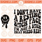 I Don't Have A Resting Bitch Face Svg Need Rest Svg Sarcastic Svg Png Dxf Eps Files