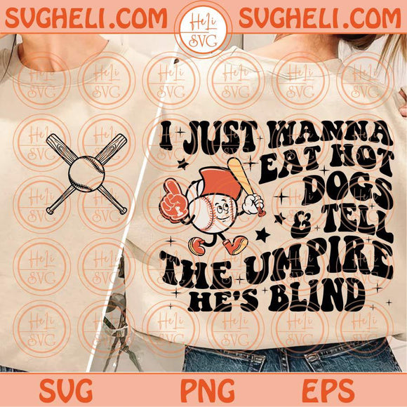 I Just Wanna Eat Hot Dogs Tell The Umpire He's Blind Svg Bestie Svg Png Dxf Eps Files