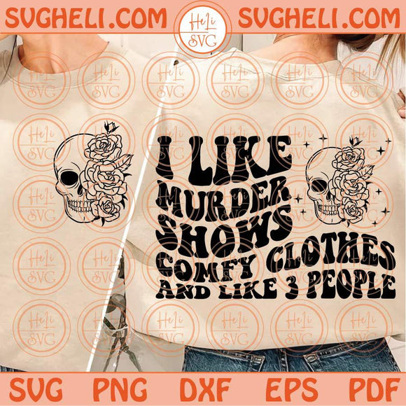 I Like Murder Shows Comfy Clothes and Like 3 People Svg Skull Floral Svg Png Dxf Eps Files