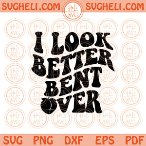 I Look Better Bent Over Svg Retro Wavy Letters Funny Svg Png Dxf Pdf Eps Files