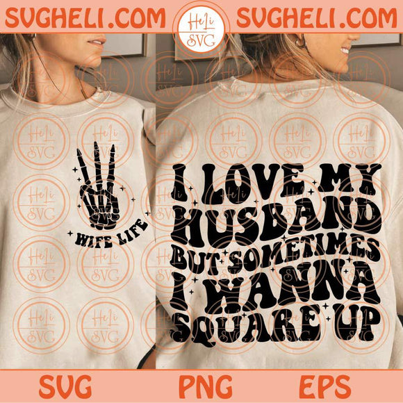 I Love My husband But Sometimes I Wanna Square Up Svg Wife Life Svg Png Dxf Eps Files
