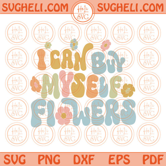 I can buy myself flowers Svg Love Yourself Svg Png Sublimation Dxf Pdf Eps Files