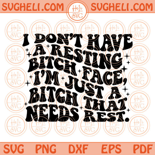 I don't have a resting bitch face Svg Need Rest Svg Trendy Svg Png Dxf Eps Files