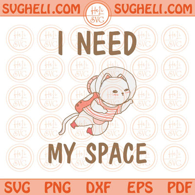 I need My Space Png Sublimation Astronaut Cat Svg Space Cat Svg Png Dxf Eps Files