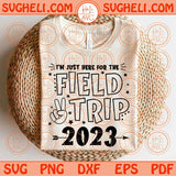 I'm just here for field day 2023 Svg Field Trip Svg Field Day Svg Png Dxf Eps Files