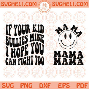 If Your Kid Bullies Mine I Hope You Can Fight Too Svg Retro Mama Png Dxf Eps Files