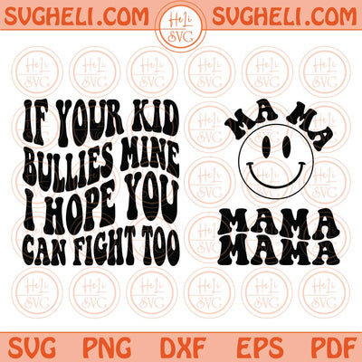 If Your Kid Bullies Mine I Hope You Can Fight Too Svg Retro Mama Png Dxf Eps Files