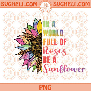 In A World Full Of Roses Be A Sunflower Png Sublimation Leopard Gliter Png Files