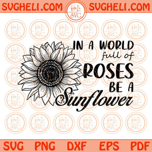 In A World Full Of Roses Be A Sunflower Svg Sunflower Woman Svg Png Dxf Eps Files