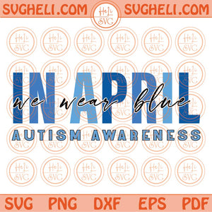 In April We Wear Blue Svg Autism Awareness Svg Autism Quote Svg Png Dxf Eps Files