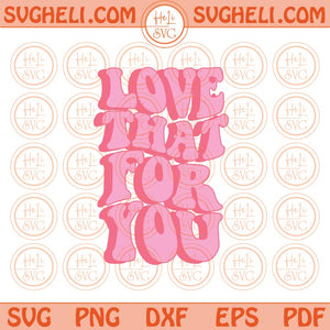 Love That For You Svg Motivation Positive Quote Retro Wavy Svg Png Sublimation Design Dxf Eps Files