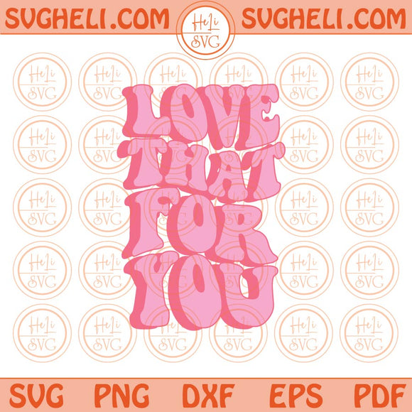 Love That For You Svg Motivation Positive Quote Retro Wavy Svg Png Sublimation Design Dxf Eps Files