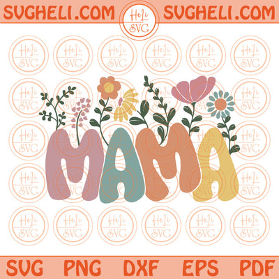 Mama Flower Svg Retro Mama Flowers Svg Floral Mothers Day Png Svg Dxf Pdf Eps Files