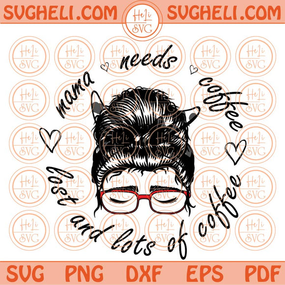 Mama Needs Coffee Svg Mama Bun Sunglasses Bandana Svg Png Dxf Eps Files