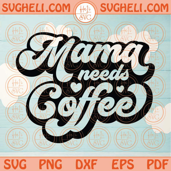 Mama Needs Coffee Svg Retro Coffee Mama Svg Mom Love Coffee Svg Png Dxf Eps Files