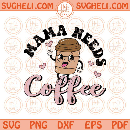 Mama Needs Coffee Svg Retro Groovy Mom Coffee Png Sublimation Svg Dxf Eps Files