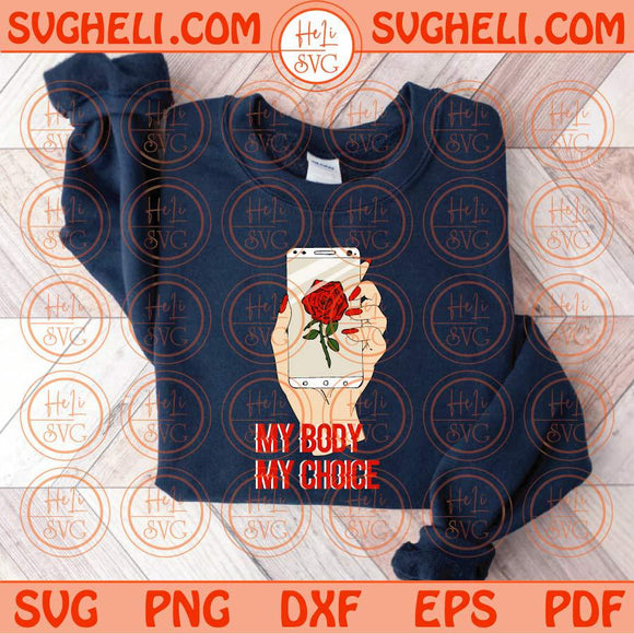 My Body My Choice Svg Feminist Svg Feminism Svg Strong Women Svg Png Dxf Eps Files