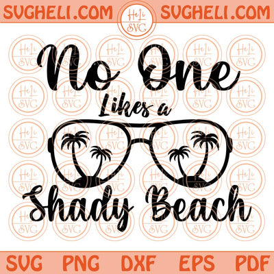 No One Likes A Shady Beach Svg Summer Vacation Svg Beach Vibes Svg Png Dxf Eps Files