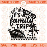 Oh Ship It's a Family Trip Svg Family Cruise Summer Vacation 2023 Svg Png Dxf Eps Files