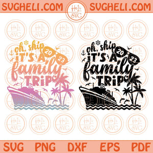 Oh Ship It's a Family Trip Svg Family Cruise Summer Vacation 2023 Svg Png Dxf Eps Files