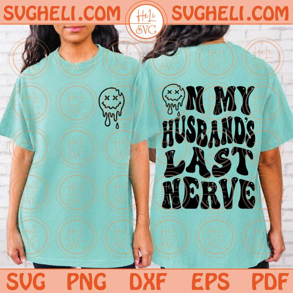 On My Husband's Last Nerve Svg Melting Smiley Face Drippy Smiley Svg Png Dxf Eps Files