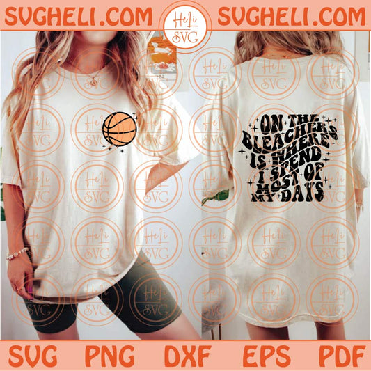 On The Bleachers Is Where I Spend Most Of My Days Svg Basketball Svg Png Dxf Eps Files