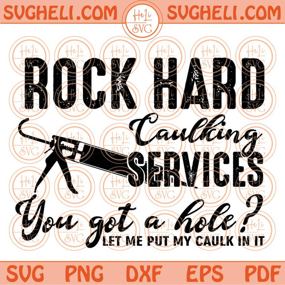 Rock Hard Caulking Services You Got A Hole Svg Caulk Svg Png Dxf Eps Files