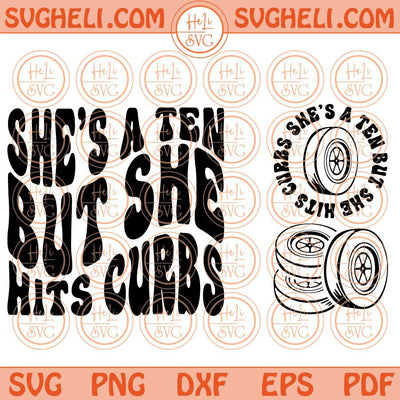 She’s A Ten But She Hits Curbs Svg Curb Check Svg Adult Humor Svg Png Dxf Eps Files
