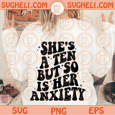 She's a Ten But so is Her Anxiety Svg Trendy Svg Adult humor Svg Png Dxf Eps Files