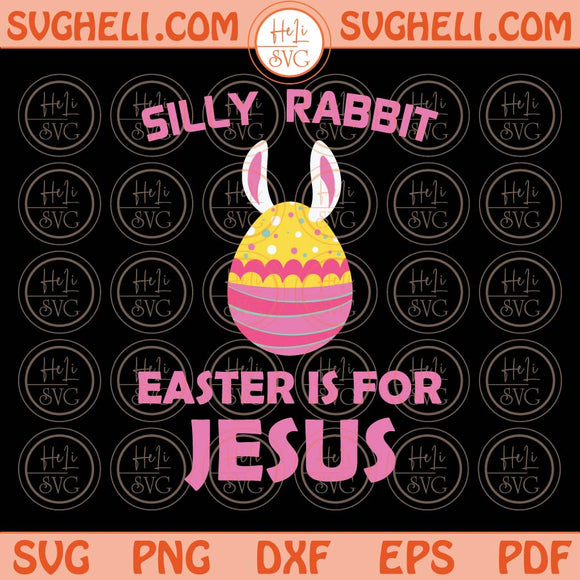 Silly Rabbit Easter is for Jesus Svg Easter is for Jesus Png Sublimation Dxf Eps Files