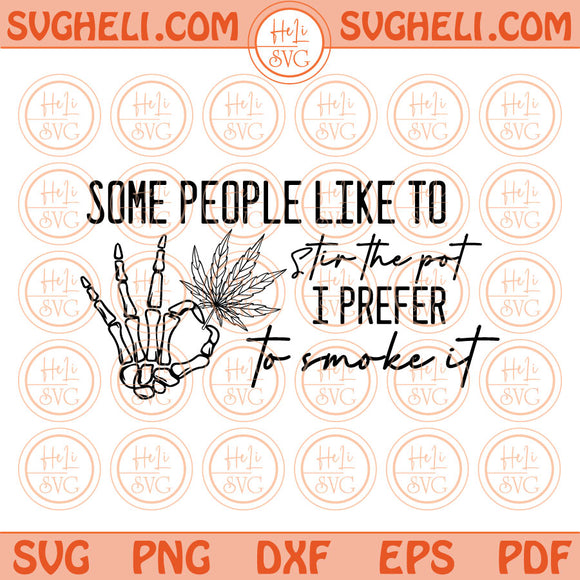 Some People Like To Stir The Pot I Prefer To Smoke It Svg 420 Svg Png Dxf Pdf Eps Files