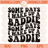 Some days i wake up a Baddie Some days i wake up a Saddie Svg Wavy Svg Png Dxf Eps Files