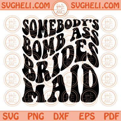 Somebody's Bomb Ass Brides maid Svg Somebody's Fine Ass Bride Svg Png Dxf Eps Files